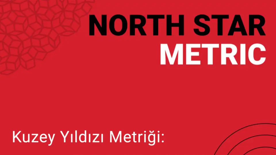 Büyümenin Yol Haritası Kuzey Yıldızı Metriği