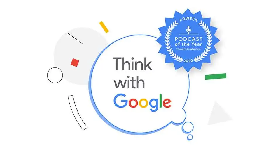 Renkli geometrik şekillerle çevrili bir konuşma balonunun içinde Think with Google metnini içeren bir grafik. Sağ üstteki mavi şeritte Adweek Yılın Podcast'i, Düşünce Liderliği, 2020 yazıyor; b2b dijital pazarlama ajansı için ideal bir ilham kaynağı.
