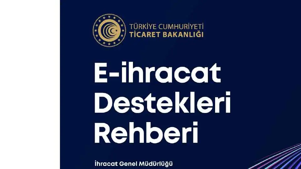 Koyu mavi kapakta T.C. Ticaret Bakanlığı logosu ve yazısı yer almaktadır: TÜRKİYE CUMHURİYETİ TİCARET BAKANLIĞI E-ihracat Destekleri Rehberi İhracat Genel Müdürlüğü; b2b dijital pazarlama ajansı için ideal kaynak.
